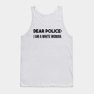 Dear police i am a white woman Tank Top